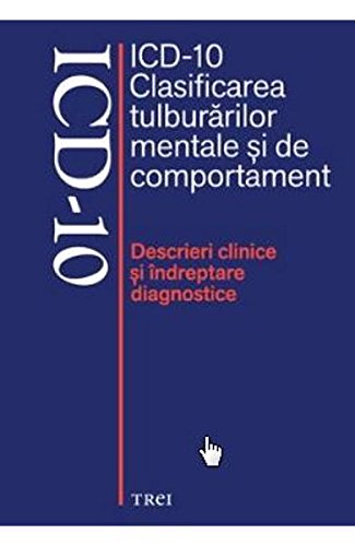 ICD-10 : clasificarea tulburarilor mentale si de comportament : descrieri clinice si indreptare diagnostice